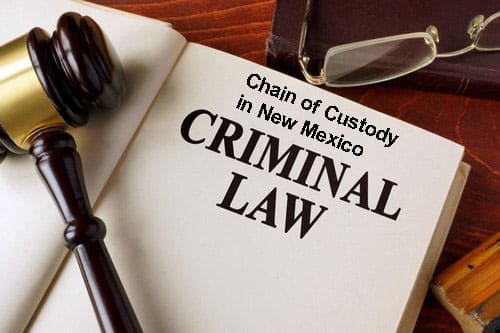 Chain of Custody in New Mexico Criminal Law